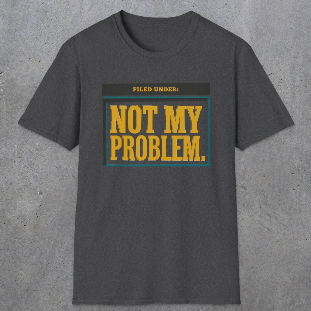 0520 Not My Problem | Funny Dad T-Shirt | RustyDad