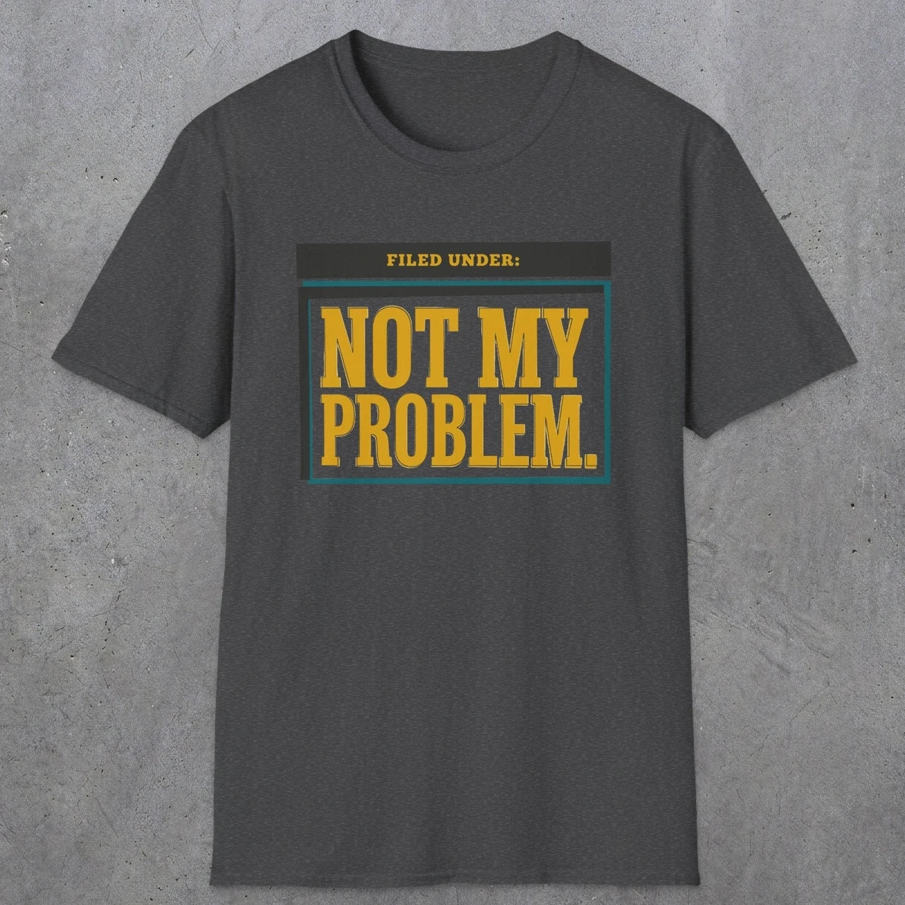 0520 Not My Problem | Funny Dad T-Shirt | RustyDad