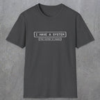 067 I have a system (It's chaos) | Funny Dad T-Shirt | RustyDad