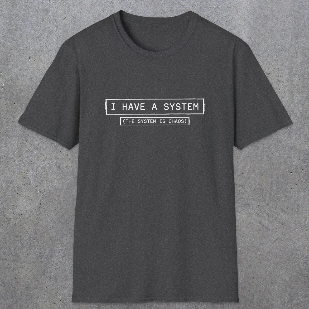 067 I have a system (It's chaos) | Funny Dad T-Shirt | RustyDad
