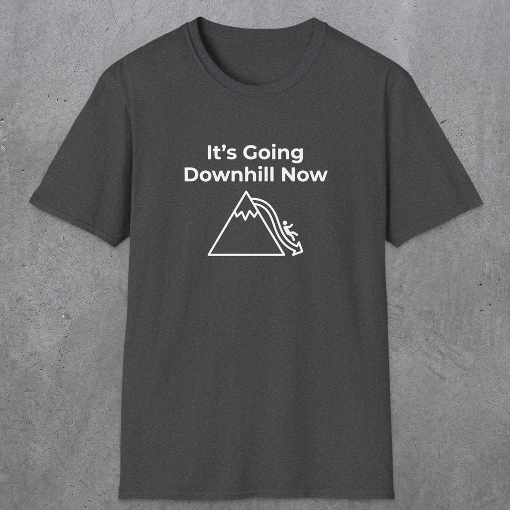082 It's going down hill now | Funny Dad T-Shirt | RustyDad