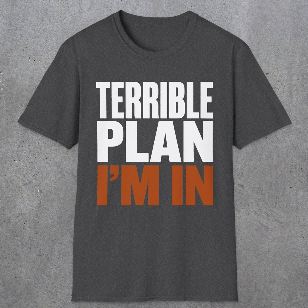 0538 Terrible Plan. I'm In. | Funny Dad T-Shirt | RustyDad