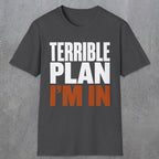 0538 Terrible Plan. I'm In. | Funny Dad T-Shirt | RustyDad