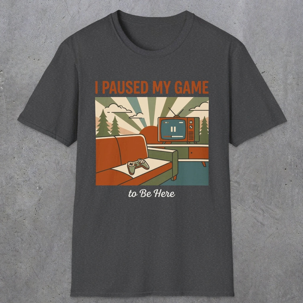 0379 I Paused My Game To Be Here | Funny Dad T-Shirt | RustyDad