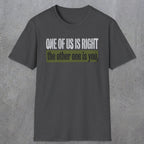 0437 One Of Us Is Right. The Other One Is You | Funny Dad T-Shirt | RustyDad