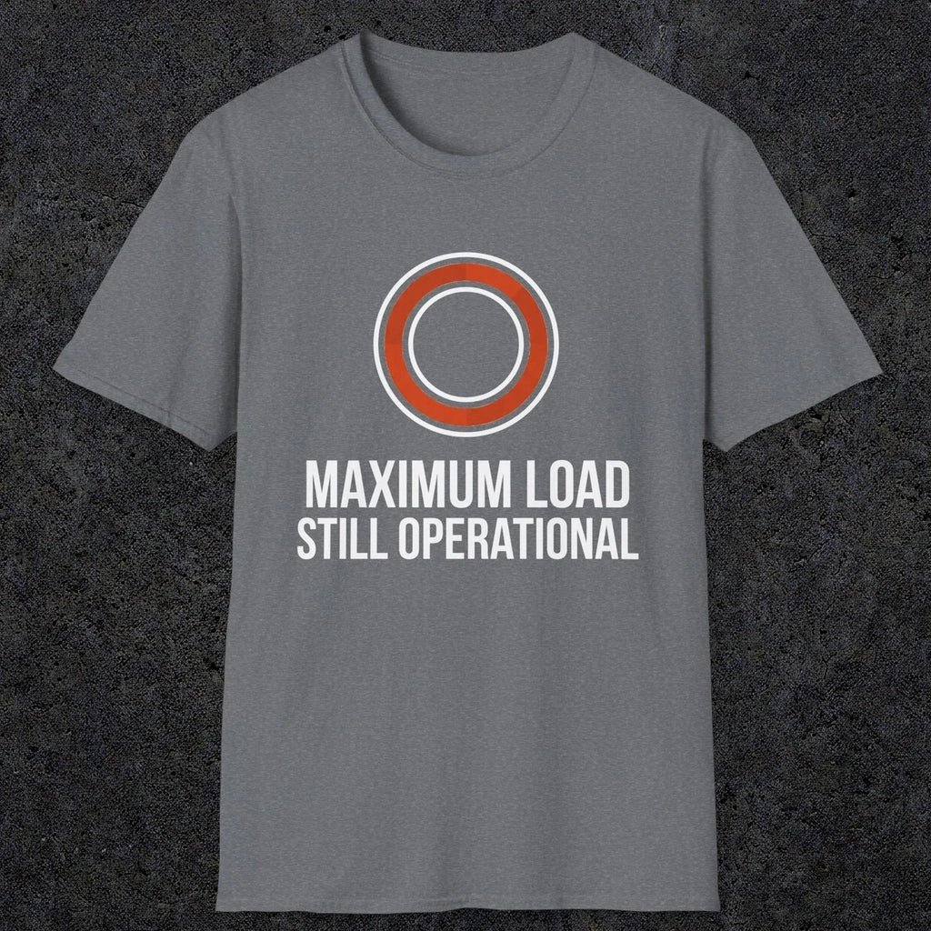 0332 Maximum Load, Still Operational | Funny Dad T-Shirt | RustyDad