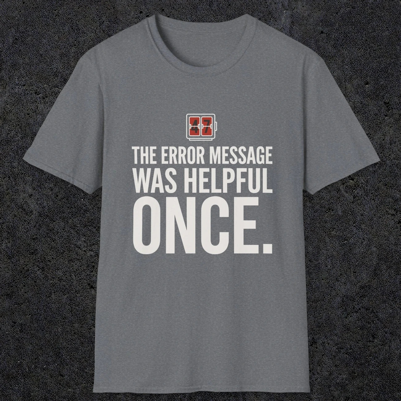 0129 The Error Message Was Helpful Once | Funny Dad T-Shirt | RustyDad