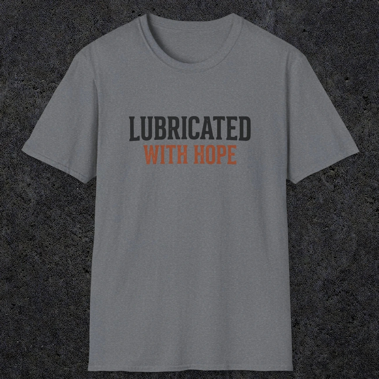 0040 Lubricated with hope | Funny Dad T-Shirt | RustyDad