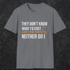 0147 They Dont Know What Id Cost Lucky For Them Neither Do I | Funny Dad T-Shirt | RustyDad