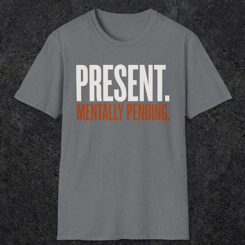 0352 Present. Mentally Pending | Funny Dad T-Shirt | RustyDad