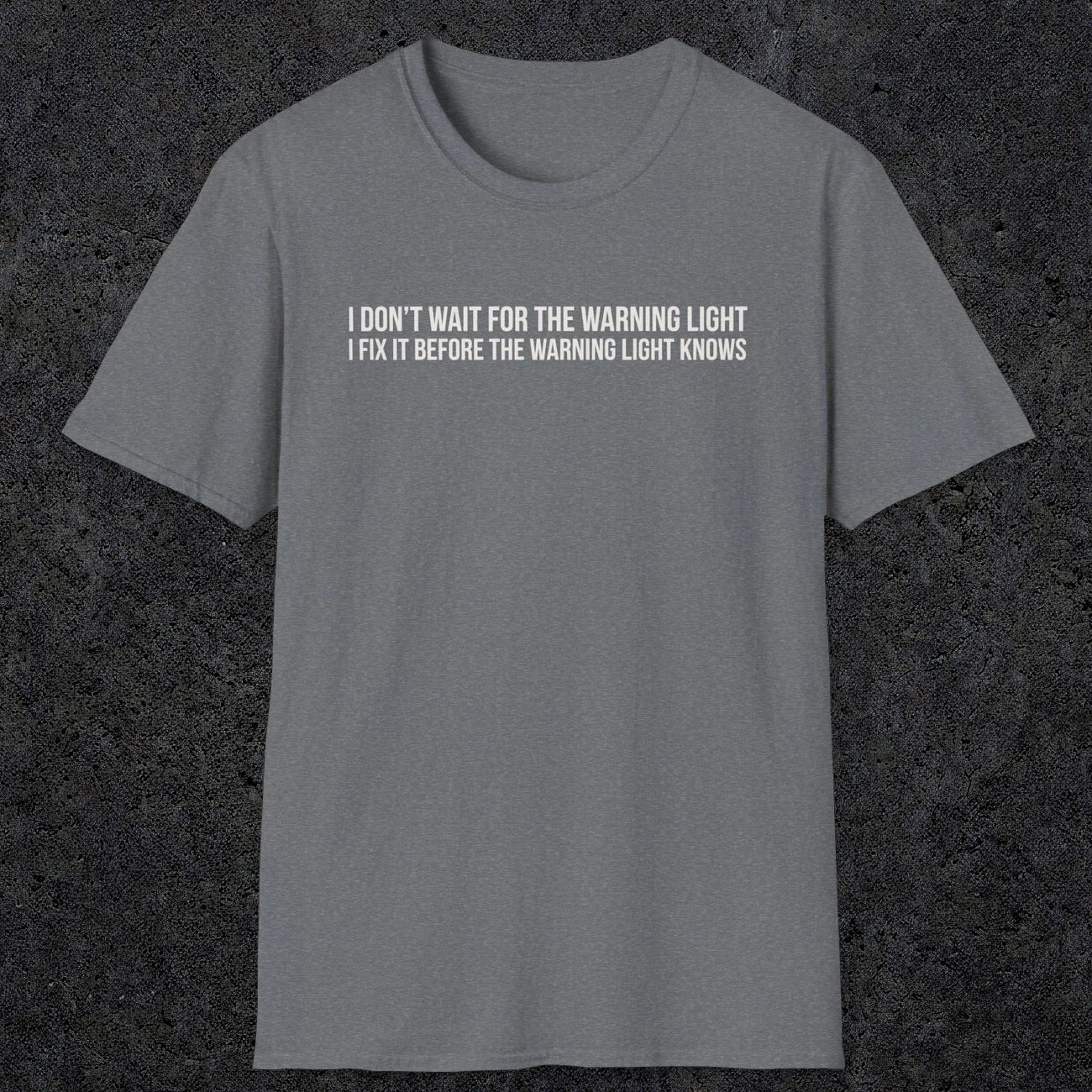 0110 I Dont Wait For The Warning Light I Fix It Before The Warning Light Knows | Funny Dad T-Shirt | RustyDad