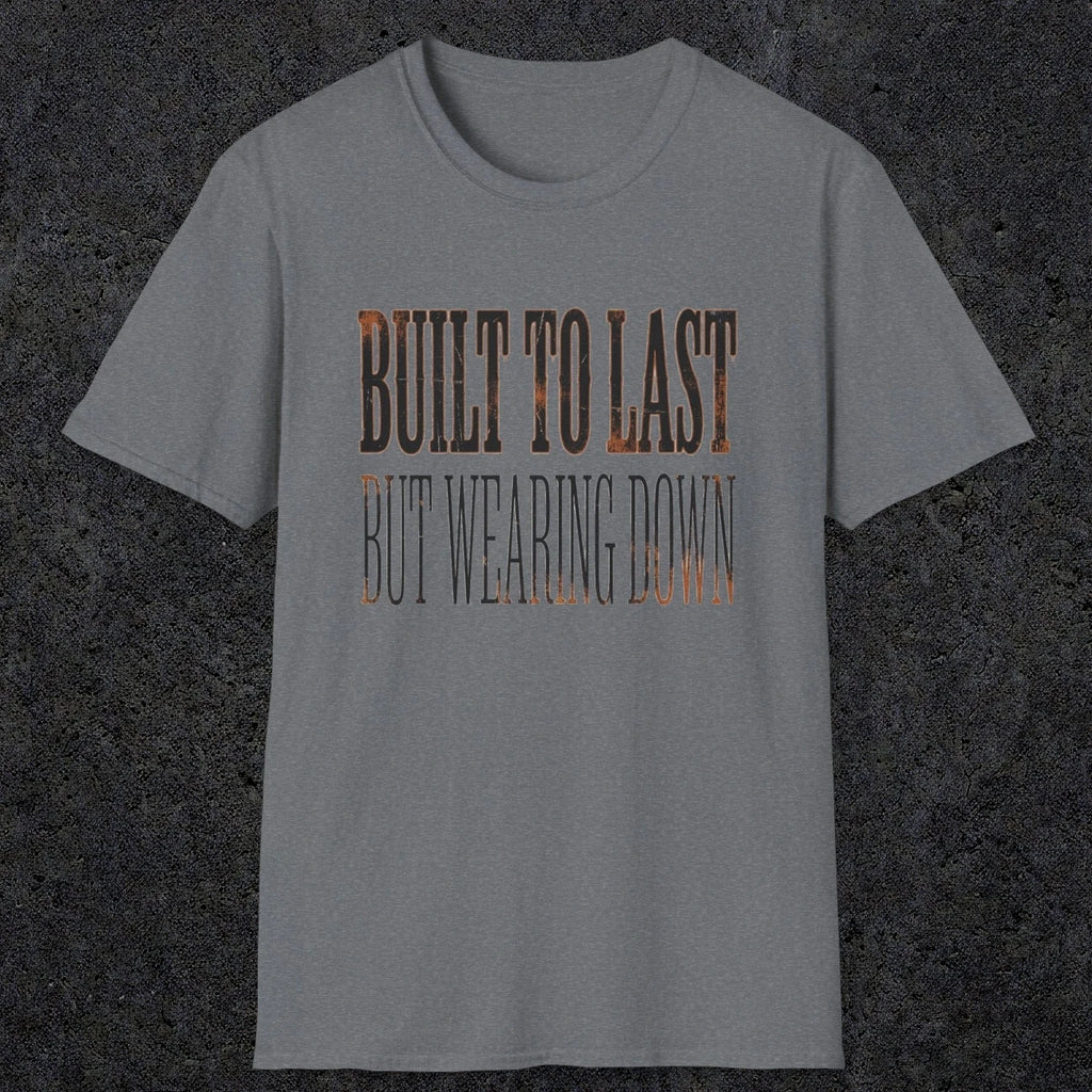 0049 Built to last but wearing down | Funny Dad T-Shirt | RustyDad