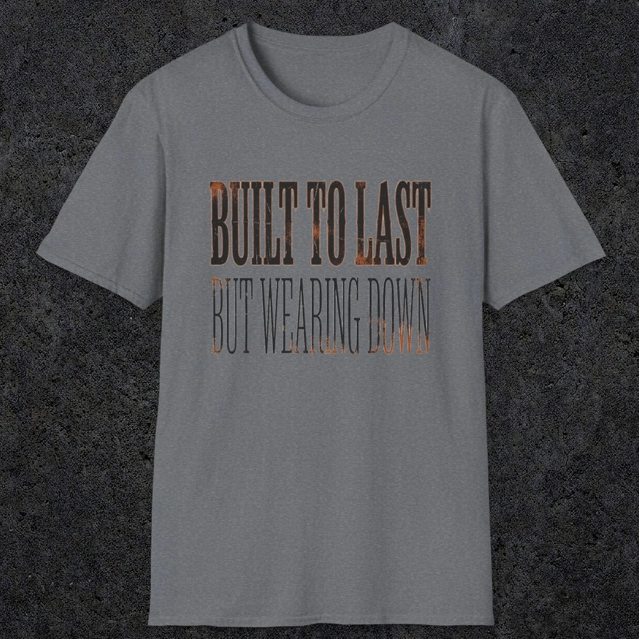 0049 Built to last but wearing down | Funny Dad T-Shirt | RustyDad