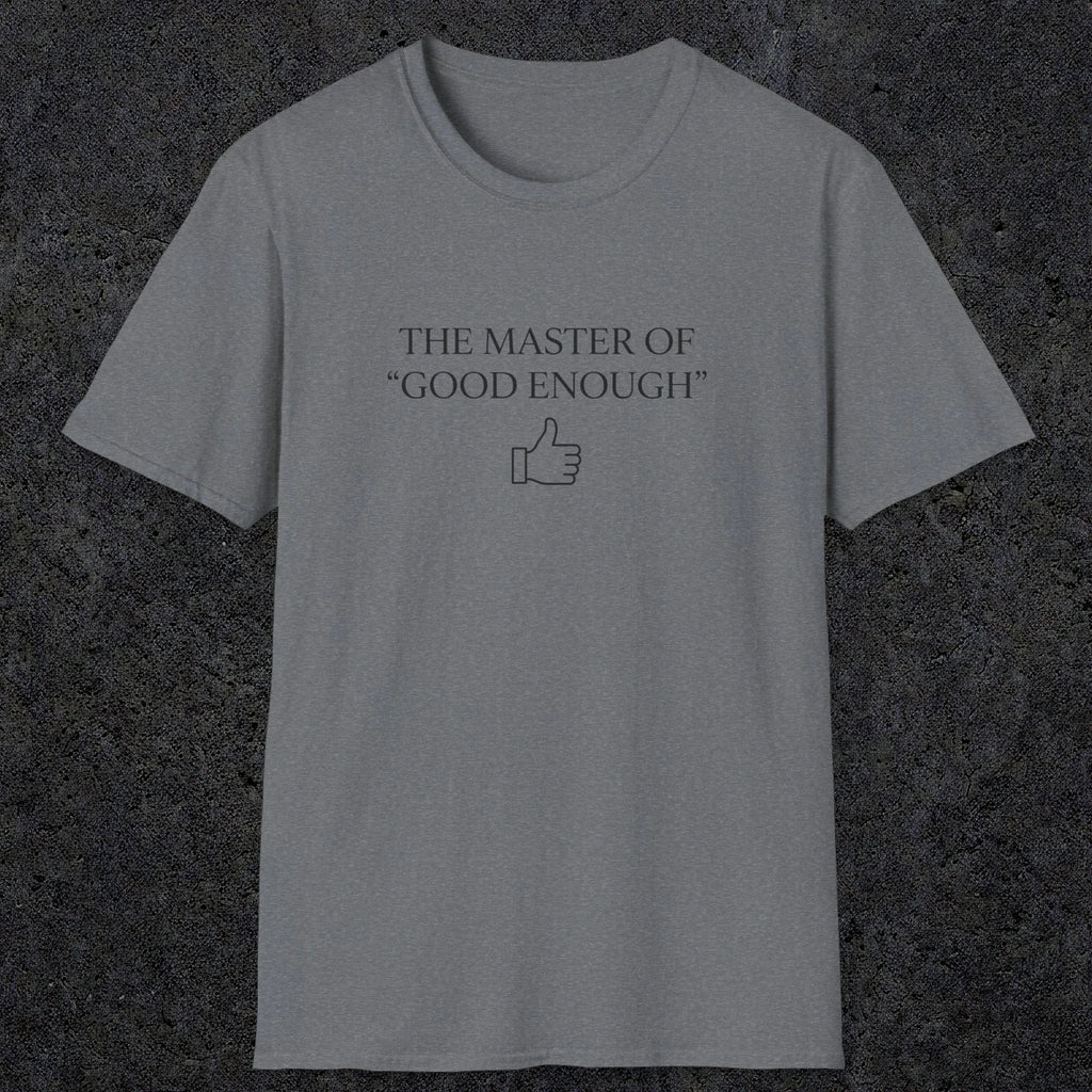 0100 The master of good enough | Funny Dad T-Shirt | RustyDad