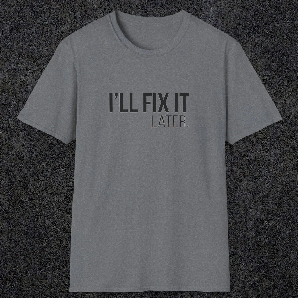 0009 I'll fix it later | Funny Dad T-Shirt | RustyDad