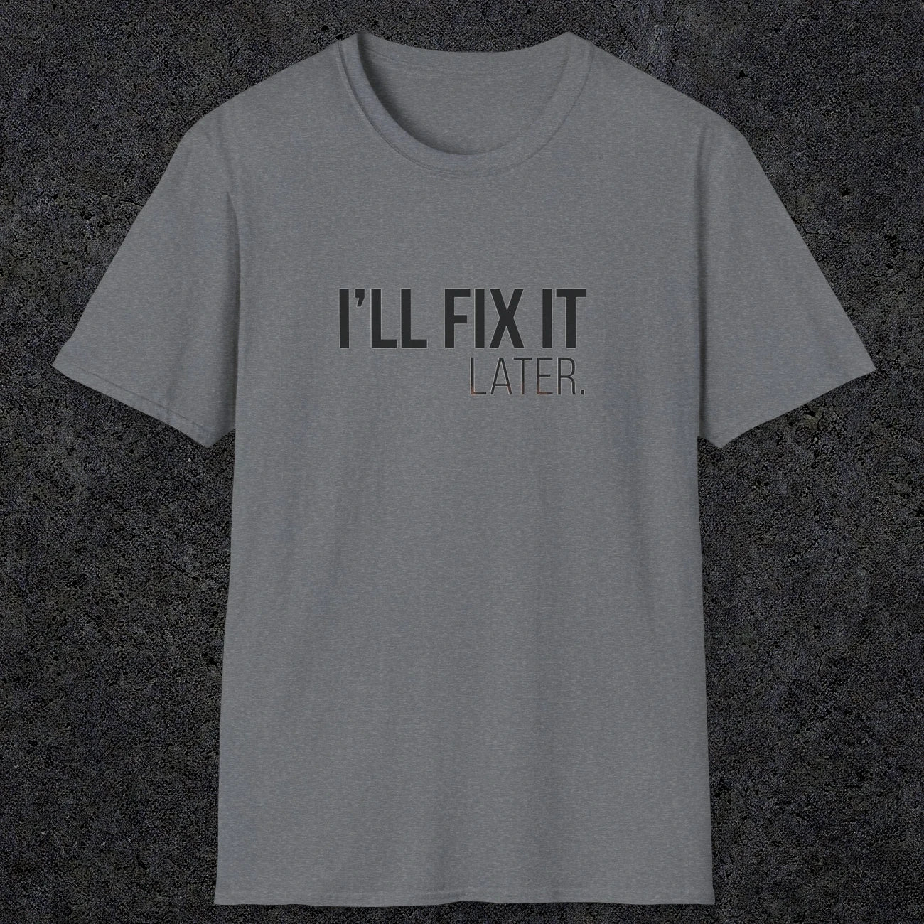 0009 I'll fix it later | Funny Dad T-Shirt | RustyDad