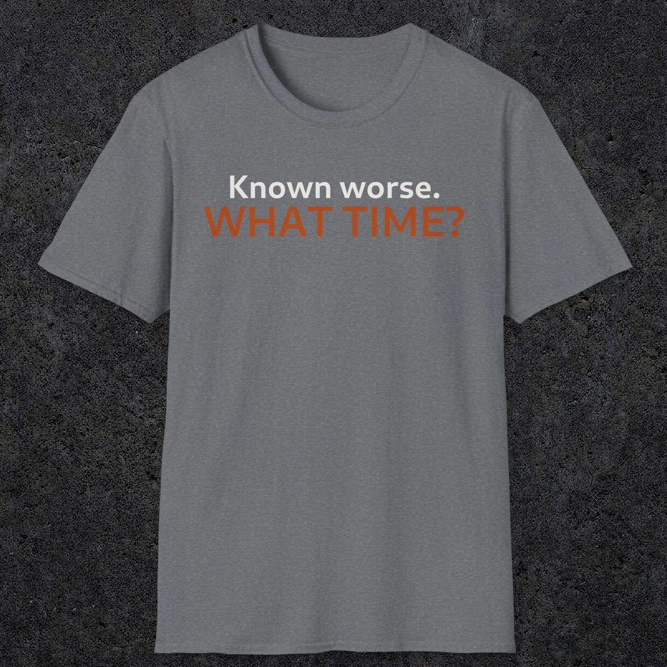 0541 Known Worse. What Time? | Funny Dad T-Shirt | RustyDad