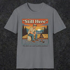 001 Still Here - The deck can wait another weekend| Funny Dad T-Shirt | RustyDad