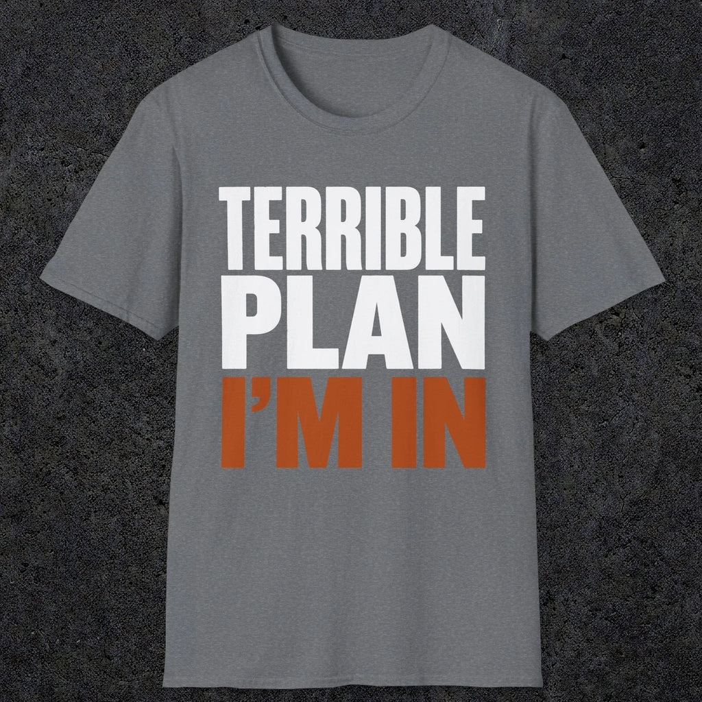 0538 Terrible Plan. I'm In. | Funny Dad T-Shirt | RustyDad