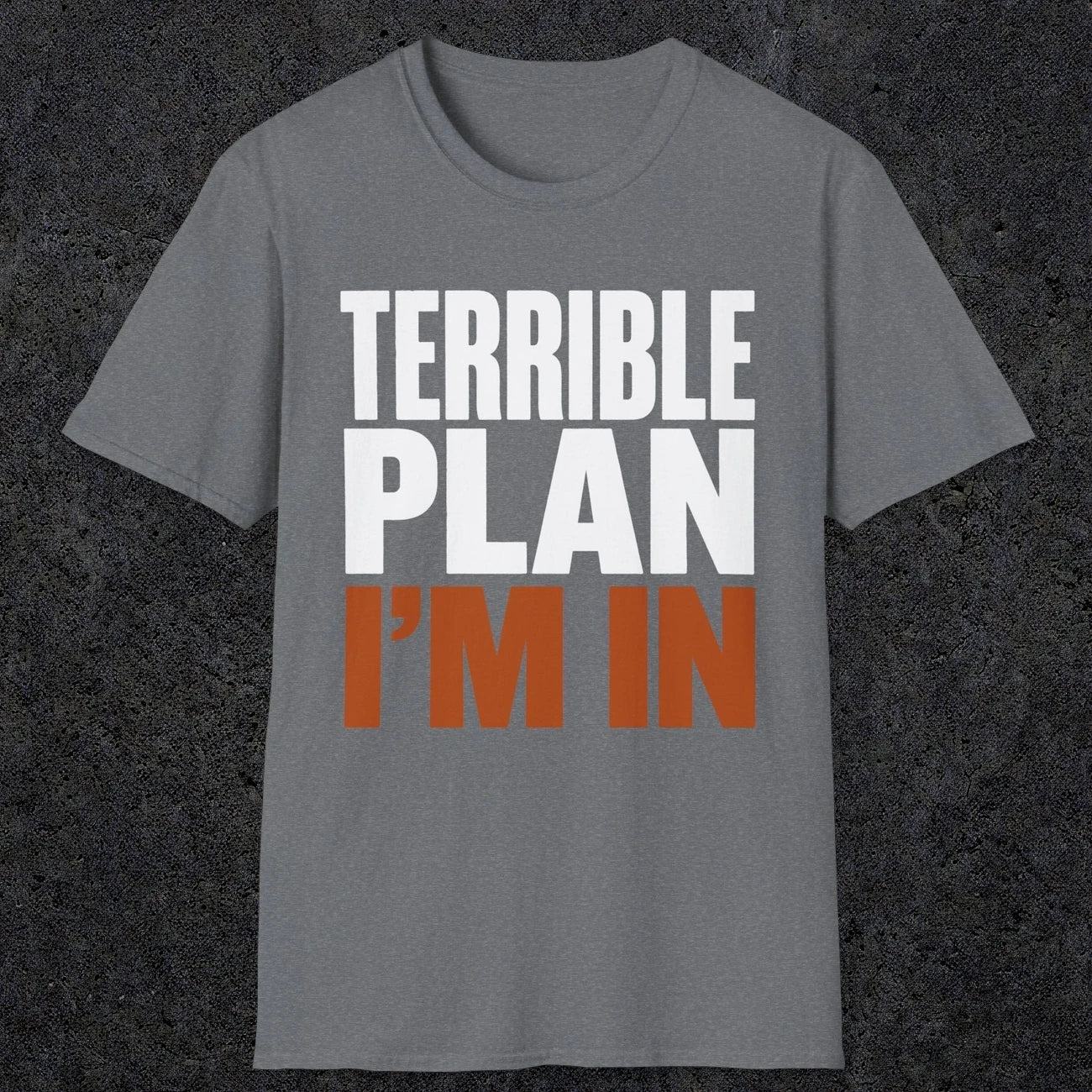 0538 Terrible Plan. I'm In. | Funny Dad T-Shirt | RustyDad