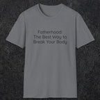 076 Fatherhood: the best way to break your body | Funny Dad T-Shirt | RustyDad