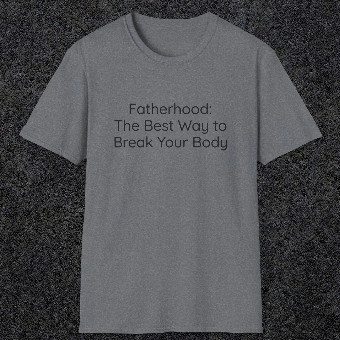 076 Fatherhood: the best way to break your body | Funny Dad T-Shirt | RustyDad