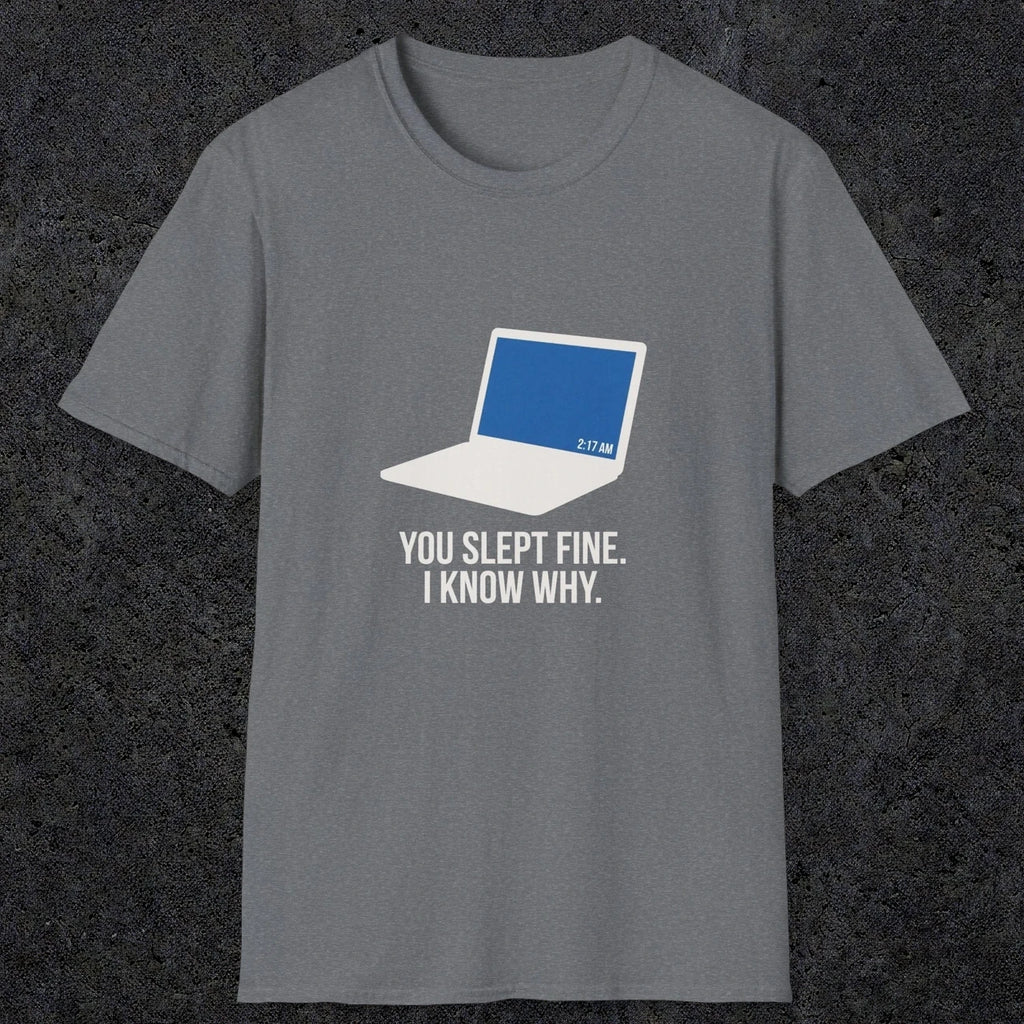 0125 You Slept Fine I Know Why | Funny Dad T-Shirt | RustyDad