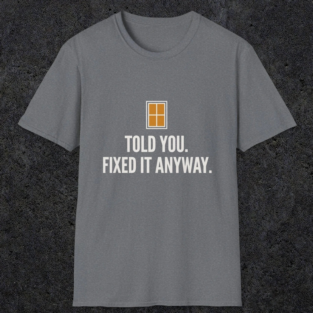 0159 Told You Fixed It Anyway | Funny Dad T-Shirt | RustyDad