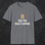 0159 Told You Fixed It Anyway | Funny Dad T-Shirt | RustyDad