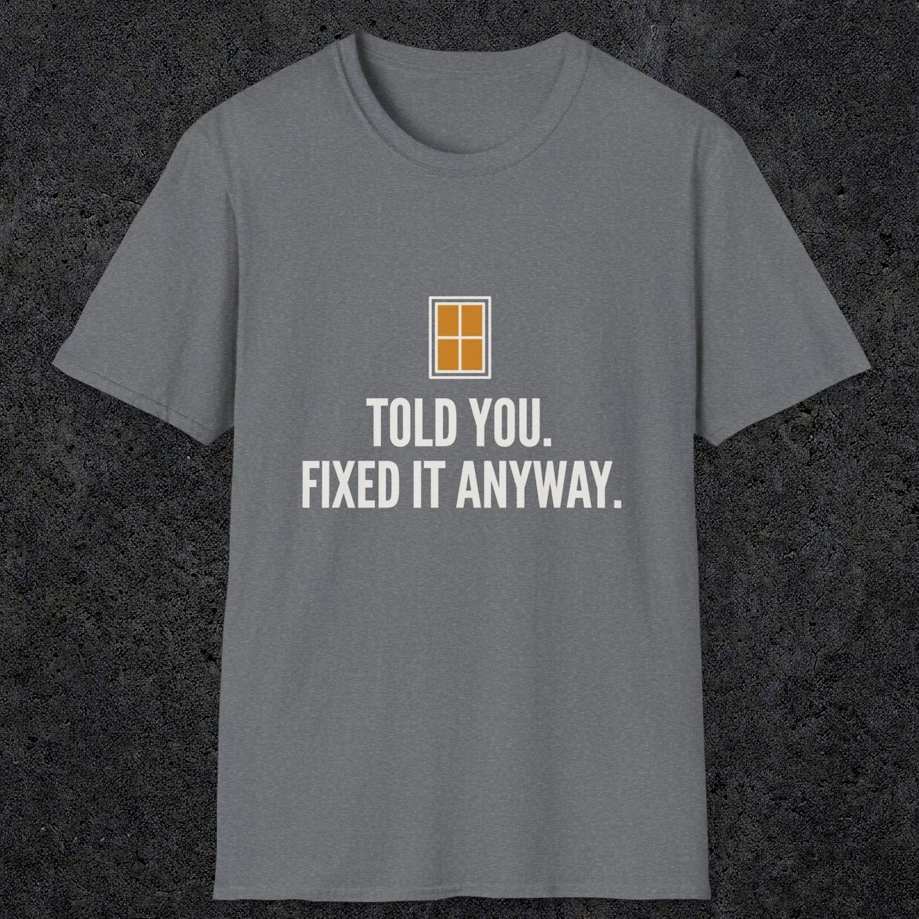 0159 Told You Fixed It Anyway | Funny Dad T-Shirt | RustyDad