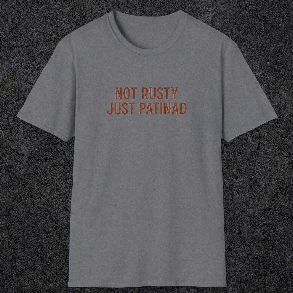 0047 Not rusty just patinad | Funny Dad T-Shirt | RustyDad