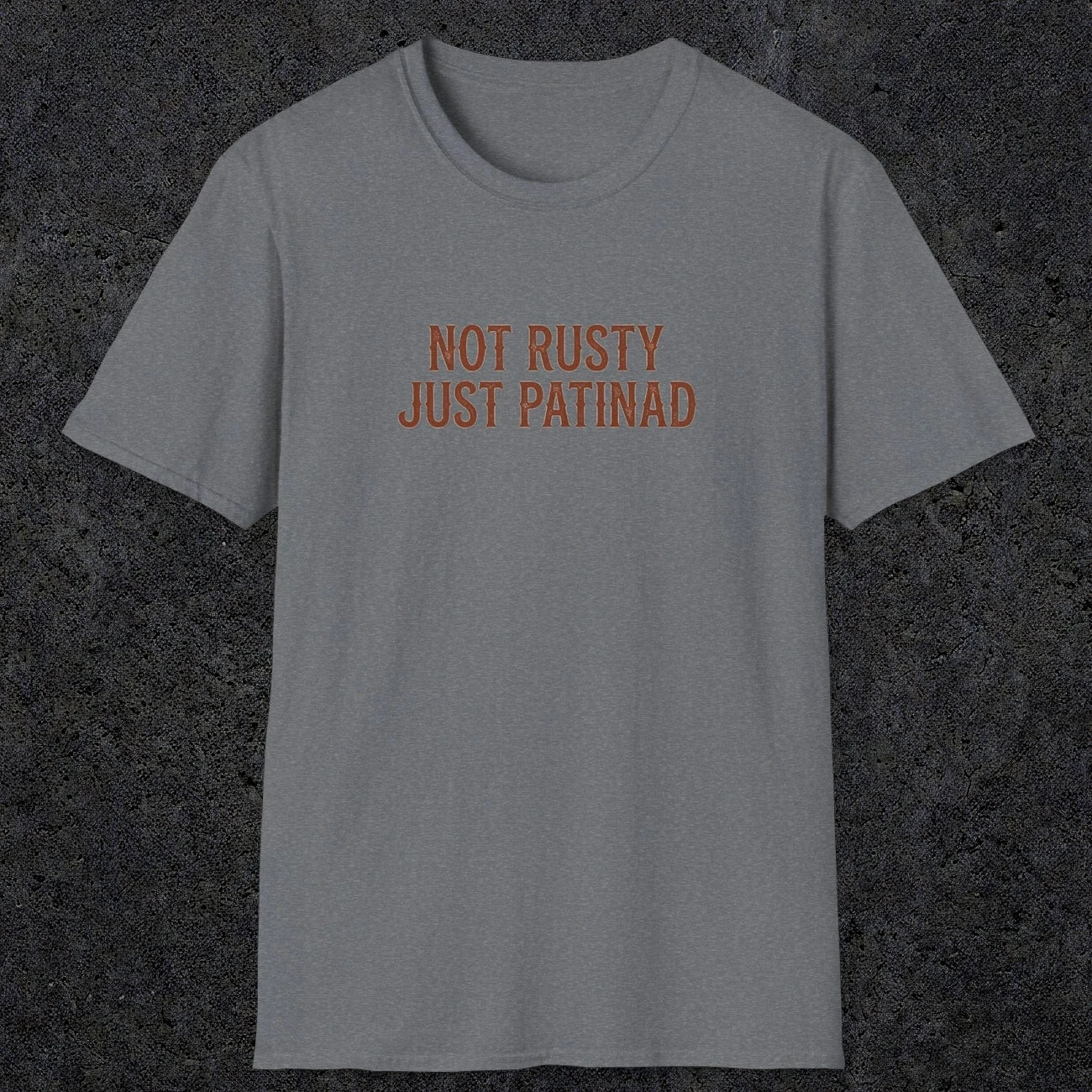 0047 Not rusty just patinad | Funny Dad T-Shirt | RustyDad