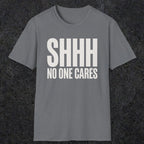 0510 Shhh No One Cares | Funny Dad T-Shirt | RustyDad