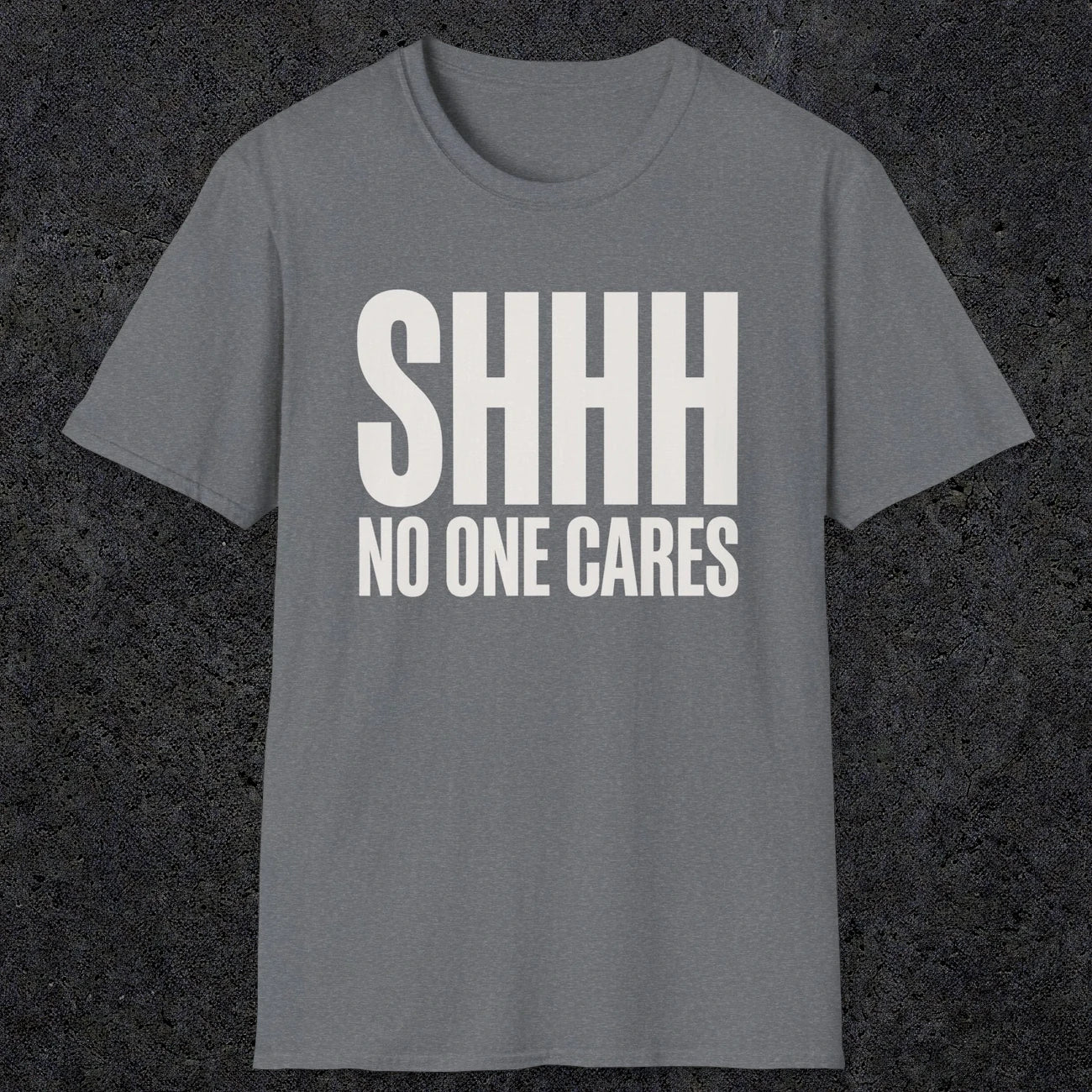 0510 Shhh No One Cares | Funny Dad T-Shirt | RustyDad