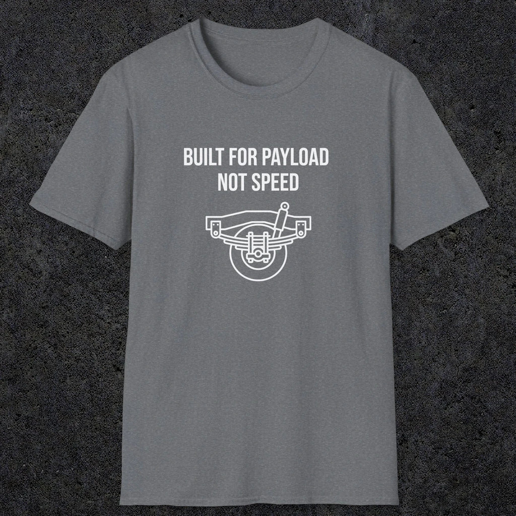 046 Built For Payload Not Speed | Funny Dad T-Shirt | RustyDad