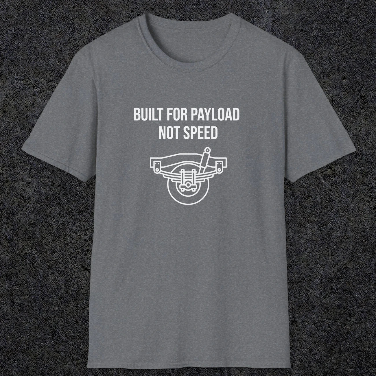 046 Built For Payload Not Speed | Funny Dad T-Shirt | RustyDad