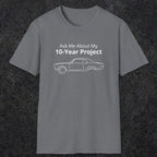 069 Ask me about my 10-year project | Funny Dad T-Shirt | RustyDad