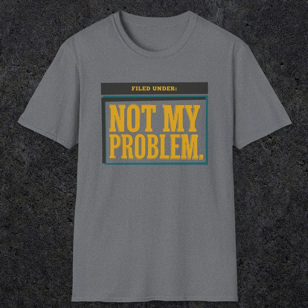 0520 Not My Problem | Funny Dad T-Shirt | RustyDad
