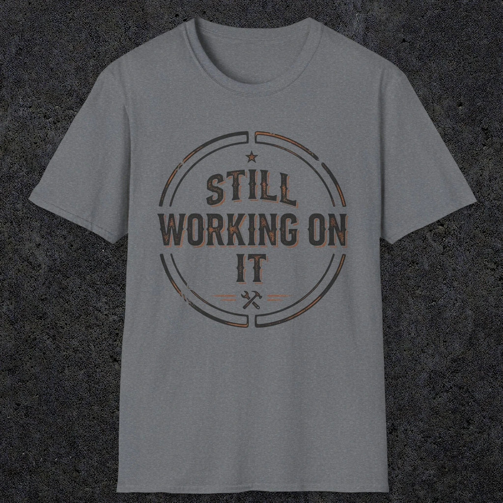 0021 Still working on it | Funny Dad T-Shirt | RustyDad