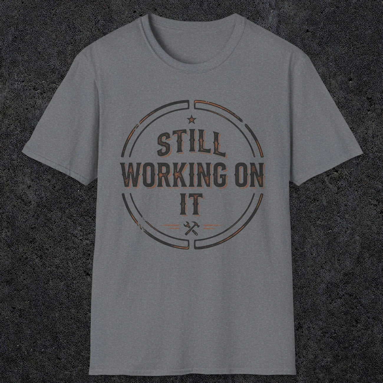 0021 Still working on it | Funny Dad T-Shirt | RustyDad