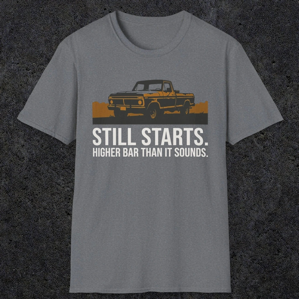 0169 Still Starts. Higher Bar Than It Sounds | Funny Dad T-Shirt | RustyDad