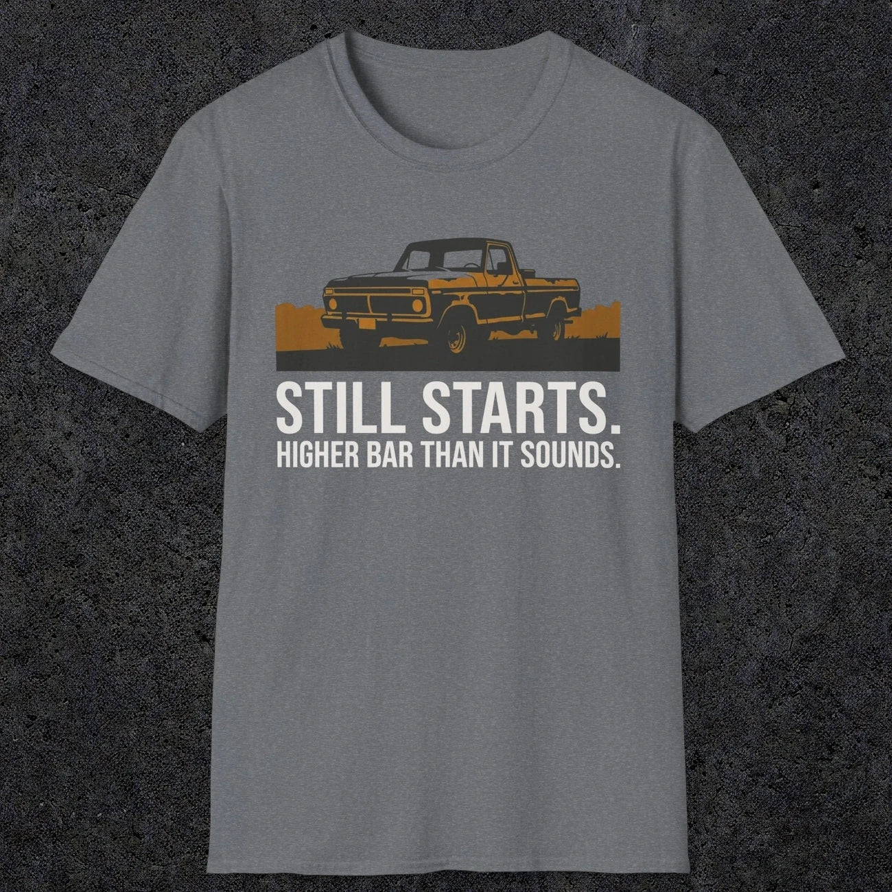 0169 Still Starts. Higher Bar Than It Sounds | Funny Dad T-Shirt | RustyDad