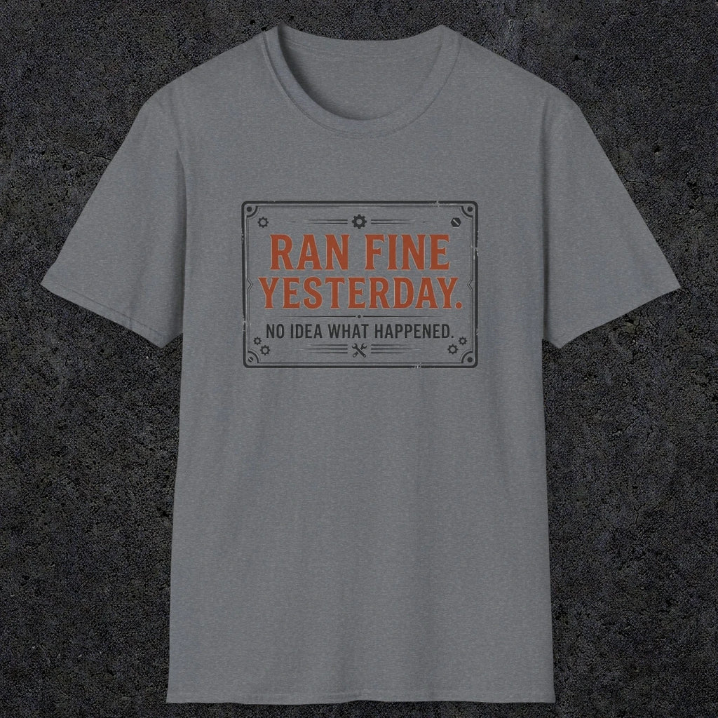 0010 Ran fine yesterday no idea what happened | Funny Dad T-Shirt | RustyDad