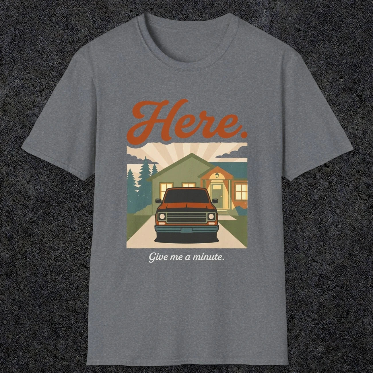0454 Here. Give Me A Minute | Funny Dad T-Shirt | RustyDad