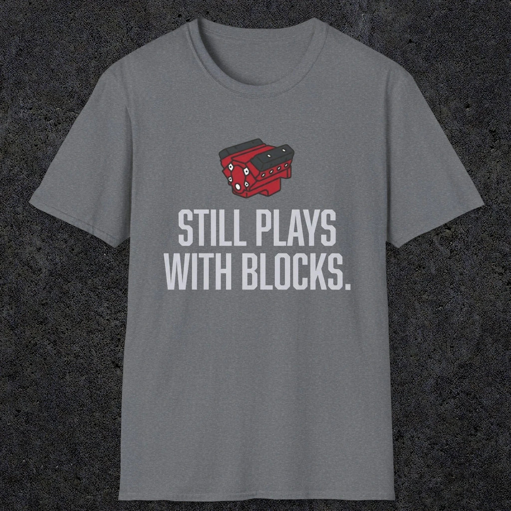 0561 Still Plays With Blocks. | Funny Dad T-Shirt | RustyDad