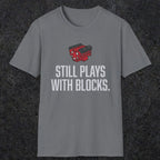 0561 Still Plays With Blocks. | Funny Dad T-Shirt | RustyDad