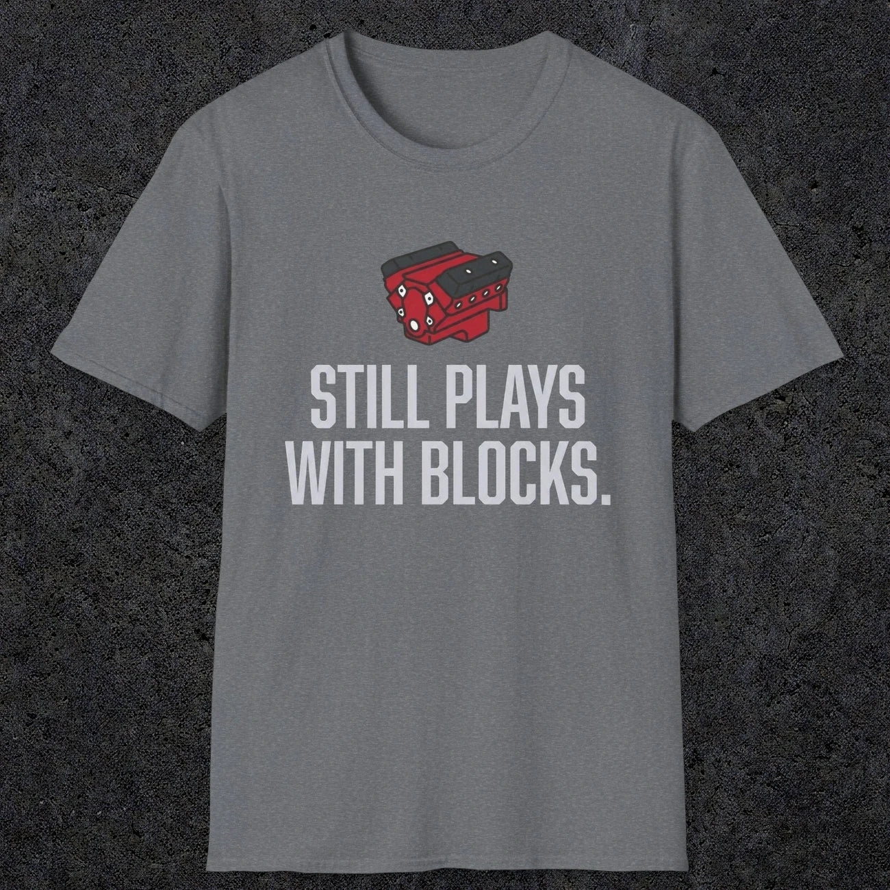 0561 Still Plays With Blocks. | Funny Dad T-Shirt | RustyDad