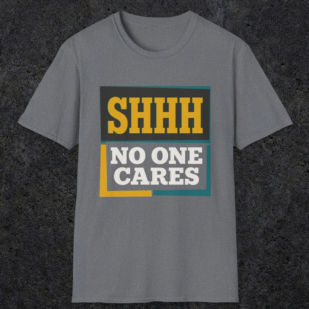 0513 Shhh No One Cares | Funny Dad T-Shirt | RustyDad