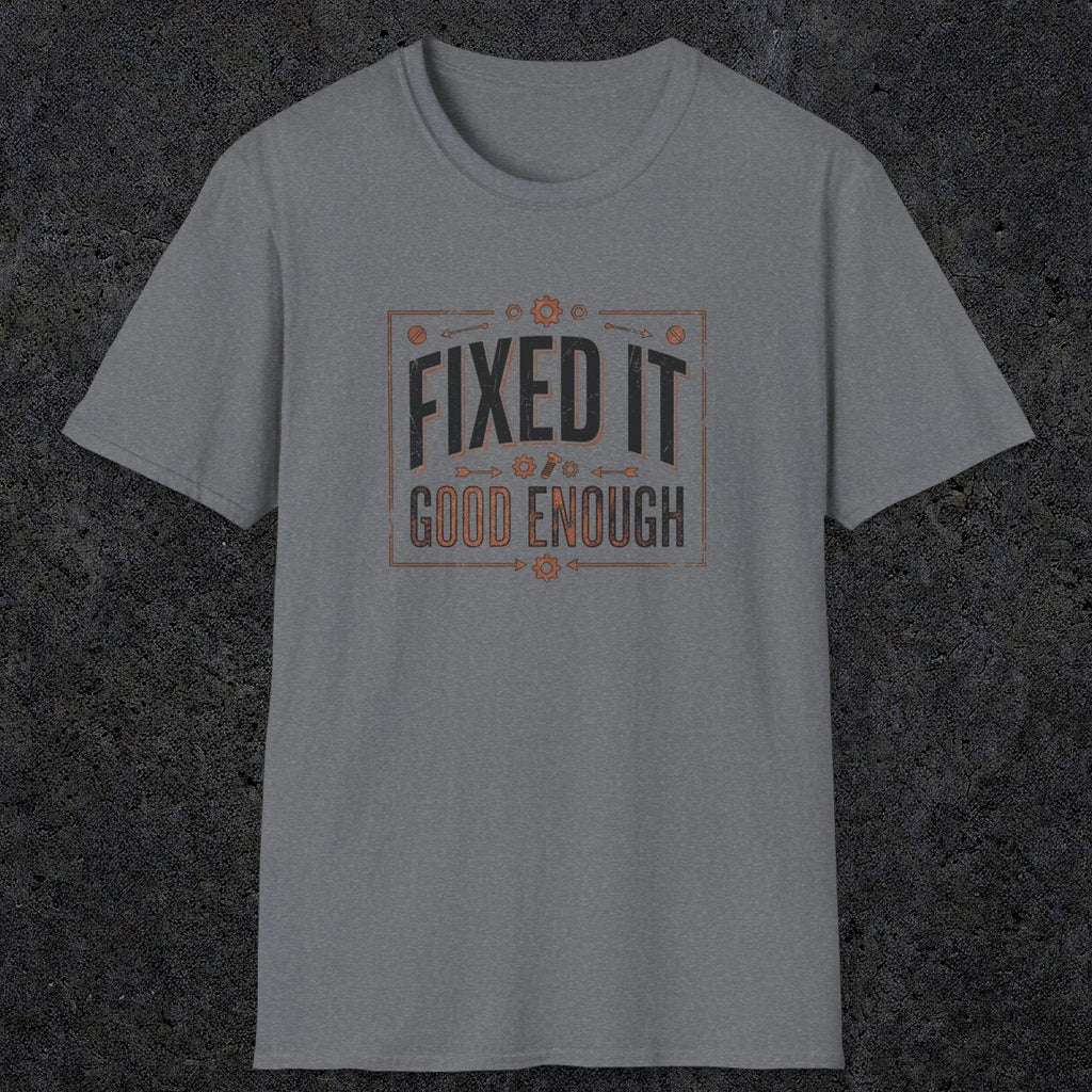 0015 Fixed it Good enough | Funny Dad T-Shirt | RustyDad
