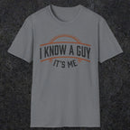 0018 I know a guy, it's me | Funny Dad T-Shirt | RustyDad